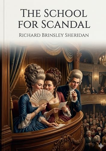 The School for Scandal: by Richard Brinsley Sheridan