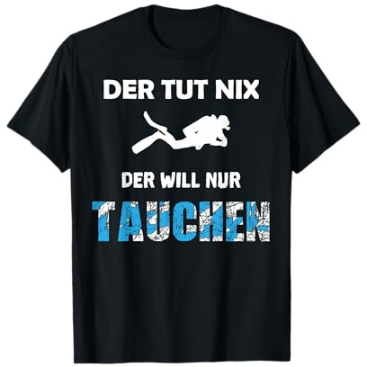 Der Tut Nix Der Will Nur Tauchen Taucher T Shirt Urlaub T-Shirt