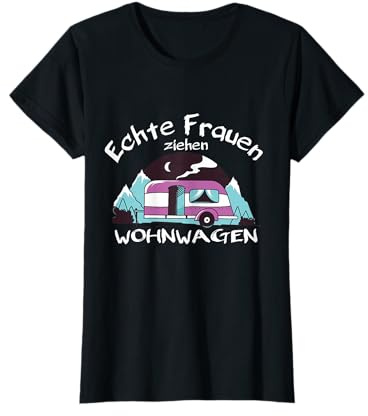 Echte Frauen ziehen Wohnwagen Damen Geschenkidee Camping T-Shirt