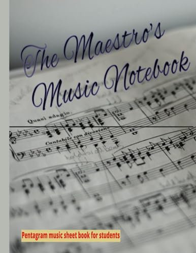 The Maestro's Music Notebook: A Blank Sheet Music Book for Composing Your Own Musical Masterpieces - 80 pages, 5-line pentagram in blank for students, teachers and maestros