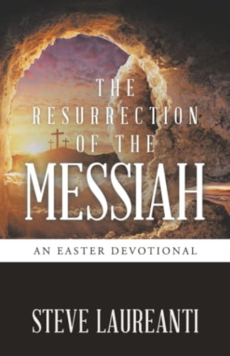 THE RESURRECTION OF THE MESSIAH: An Easter Devotional