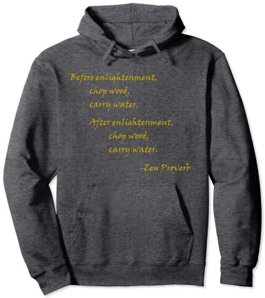 Vor der Erleuchtung, hacken Sie Holz, tragen Sie Wasser Pullover Hoodie