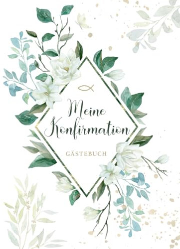 Meine Konfirmation – Gästebuch zur Konfirmationsfeier für Jungen und Mädchen: 100 Seiten für Glückwünsche, persönliche Worte & Fotos – Geschenk zur Konfirmation mit floralem Dekor und Fischsymbol