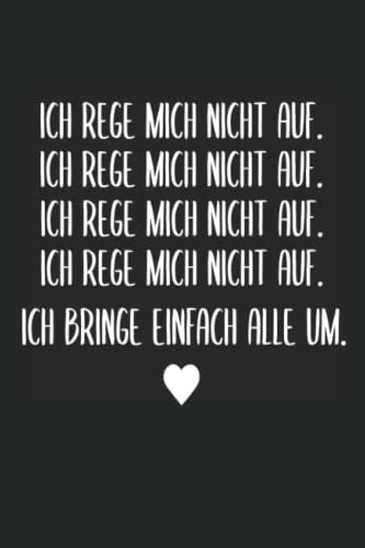 Ich rege mich nicht auf. Ich bringe einfach alle um. | Lustiges Notizbuch | Bürohumor Geschenk Arbeitskollegen: Kariertes Notizbuch DIN A5 120 Seiten