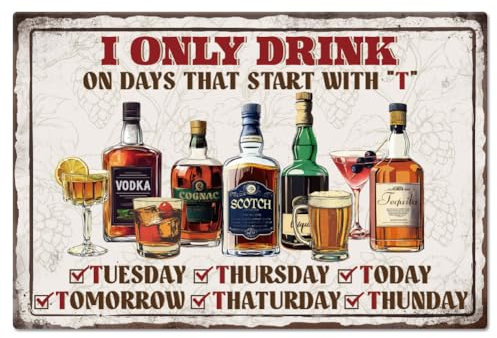 GLOBLELAND Cartel de metal con texto en inglés I Only Drink on Days That Start with T, 20 x 30 cm, texto divertido, retro, decoración de pared para el hogar, cocina, bar, cafetería, club