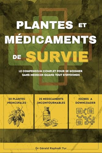 Guide des Plantes et Médicaments de Survie : Le Compendium Complet Pour se Soigner Sans Médecin Quand Tout S'effondre