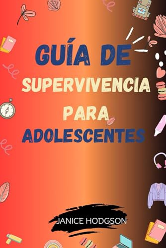 Guía de supervivencia para adolescentes: Navegando por cosas de chicos reales, siendo adulto como un profesional y desarrollando una actitud positiva y un pensamiento crítico.