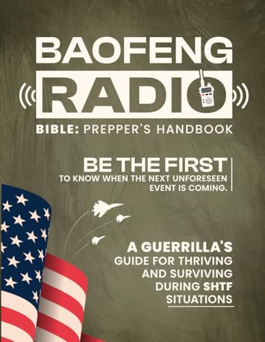 Baofeng Radio Bible: The Essential Handbook for Preppers, Offering Step-by-Step Mastery and Unparalleled Preparedness in Every Emergency or Disaster Situation