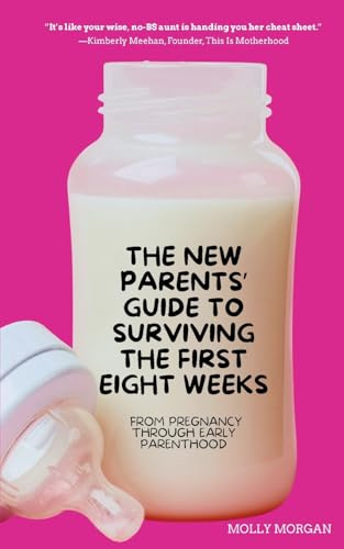 The New Parents' Guide to Surviving the First Eight Weeks: From pregnancy through those first crucial months with your newborn