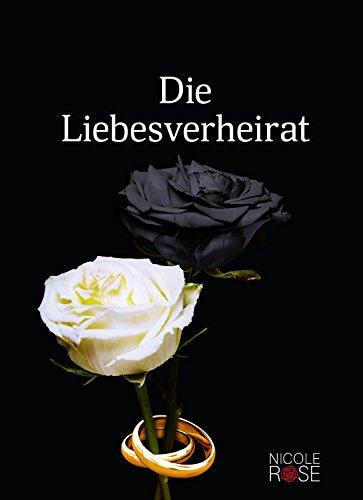Die Liebesverheirat (Nicole Rose 4)