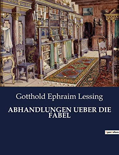 ABHANDLUNGEN UEBER DIE FABEL: Die Kunst der Fabel: Eine literarische Analyse