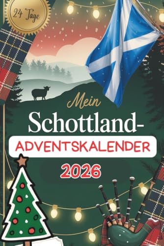 Mein Schottland-Adventskalender: Kuriose Fakten, Rätsel & Geschichten in 24 Türchen – ideal als Geschenk für alle, die Schottland im Herzen tragen