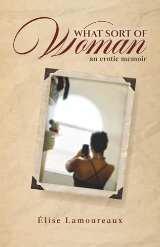 What Sort of Woman: An erotic memoir