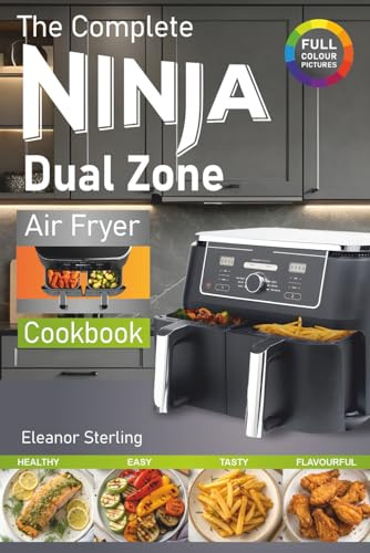 The Complete Ninja Dual Zone Air Fryer Cookbook: Healthy and Super Easy Ninja Dual Zone Air Fryer Recipes. (inc. Ninja Flexi Drawer)
