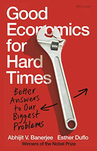 Good Economics for Hard Times: Better Answers to Our Biggest Problems (English Edition)