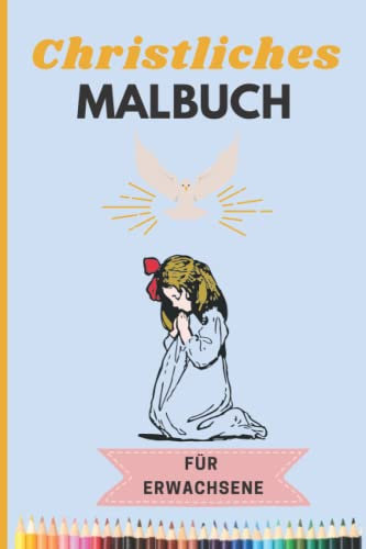 Christliches Malbuch für Erwachsene: Mit 35 schönen Malvorlagen zum Thema Christentum zum Selbermalen. Schöne Geschenkidee zum Geburtstag oder zu Weihnachten. DIN A5.