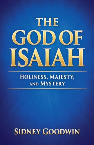 The God of Isaiah: Holiness, Majesty, and Mystery