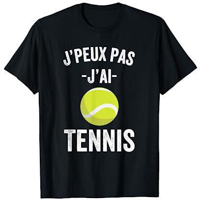 J'Peux pas j'ai Tennis Idée Joueur tennis Cadeau Drôle T-Shirt
