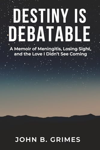 Destiny Is Debatable: A Memoir of Meningitis, Losing Sight, and the Love I Didn’t See Coming