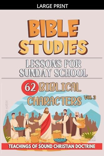 Lessons for Sunday School: 62 Biblical Characters (Teaching in the Bible Class, Band 3)