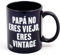 Miss MIserable Taza Papá no eres viejo, eres vintage.