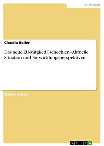 Das neue EU-Mitglied Tschechien - Aktuelle Situation und Entwicklungsperspektiven