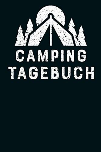 Camping Tagebuch: Logbuch für deine Reise mit dem Wohnwagen, Zelt, Van oder Camper. Halte deine Erinnerungen fest und bewerte deine Unterkunft.