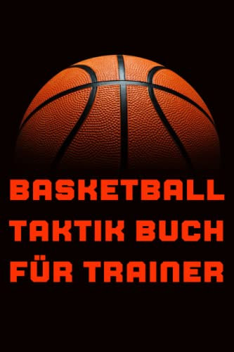 Basketball Taktik Buch für Trainer: Basketball Geschenke - Notizbuch als Trainer Equipment zum Zeichnen für Spielzüge, Übungen und Scouting (Basketball Playbook)