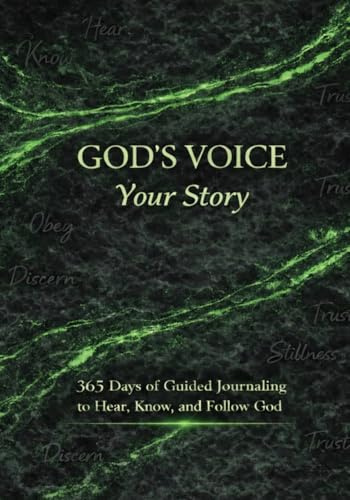 GOD'S VOICE YOUR STORY: 365 Days of Guided Journaling to Hear, Know, and Follow God
