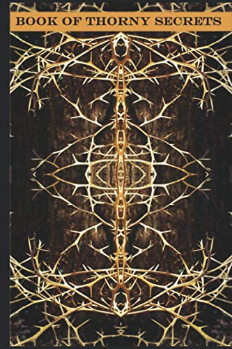 Book of thorny Secrets: Inspirierendes Notizbuch für Geheimnisse, Tagebuch, Traumtagebuch - Cover gestaltet aus Fraktalbildern magischer Bäume für ... Gedankenschätze (Joyrnal by Jenny Richter)