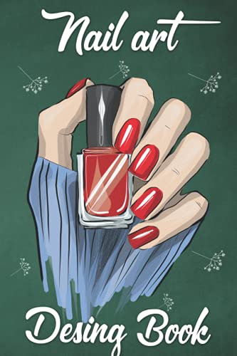 Nail Art Design Book: Notebook for Planning and Archiving Nail Designs Planner for the Nail Design. Ideal for Beauty.