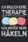 ICH BRAUCH KEINE THERAPIE ICH MUSS NUR HÄKELN: Häkeln Notizbuch - Toller linierter Notizblock für Großeltern & Mama - 120 linierte Seiten um Notizen ... Näherin & Damen die in der Freizeit Häkeln.