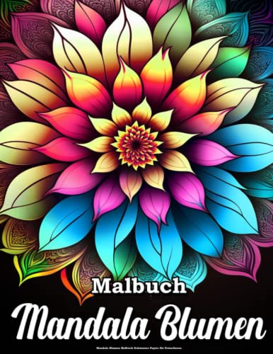 Mandala Blumen Malbuch Schwarzes Papier für Erwachsene: Anti-Stress und Entspannung für Erwachsene und Jugendliche Mandala Blume und Muster