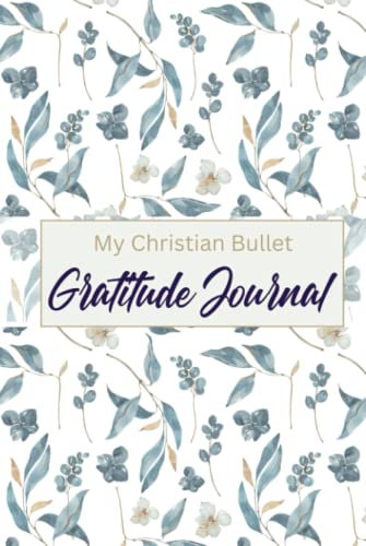My Christian Bullet Gratitude Journal: 23 Gratitude Bible Verses for Everyday Joy