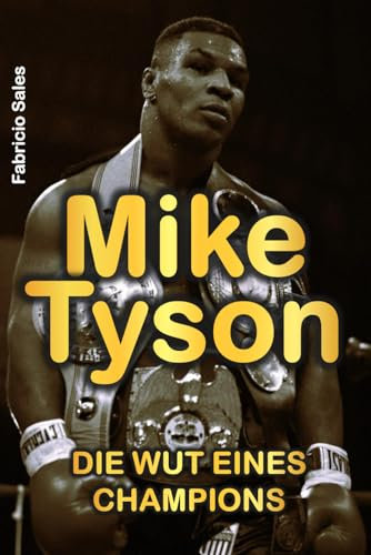 Mike Tyson: Die Wut eines Champions