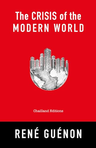 The Crisis of the Modern World - René Guénon - 1927: english book / chailland editions / rene guenon / books / religion / science / philosophy / ... / the crisis of the modern world