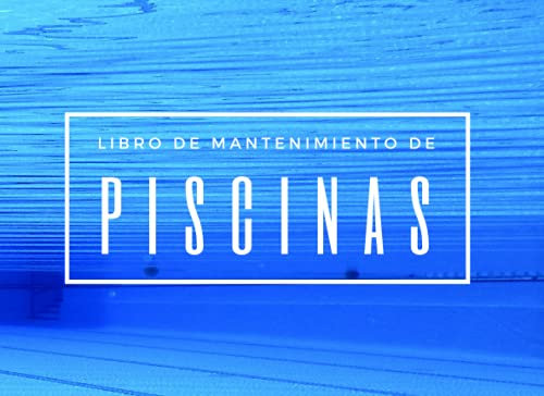 LIBRO DE MANTENIMIENTO DE PISCINAS: Lleva un seguimiento detallado: Ph, Cloro libre y combinado, Alcalinidad, Dureza, Ajustes... | Cuaderno de saneamiento indicado para particulares o profesionales.