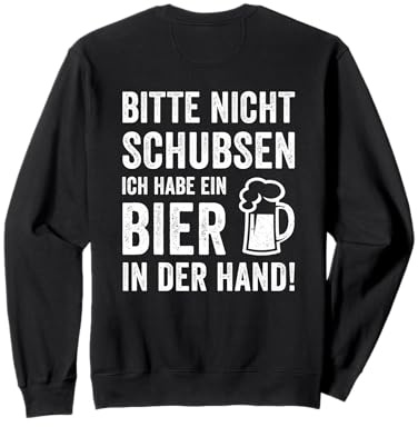 Bitte Nicht Schubsen Ich Habe Ein Bier In Der Hand Geschenk Sweatshirt