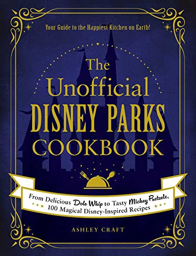 The Unofficial Disney Parks Cookbook: From Delicious Dole Whip to Tasty Mickey Pretzels, 100 Magical Disney-Inspired Recipes (Unofficial Cookbook Gift Series) (English Edition)