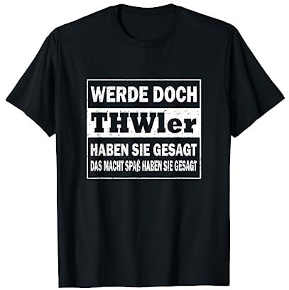 Werde doch THWler haben sie gesagt - THW T-Shirt