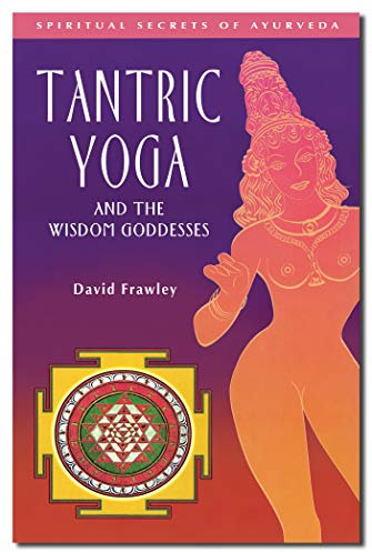 Tantric Yoga and the Wisdom Goddesses (Spiritual Secrets of Ayurveda) (English Edition)