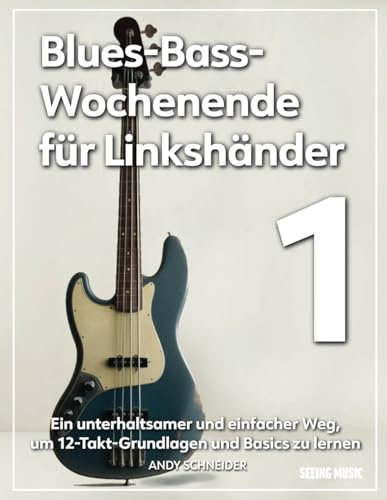 Blues-Bass-Wochenende für Linkshänder 1: Ein unterhaltsamer und einfacher Weg, um 12-Takt-Grundlagen und Basics zu lernen