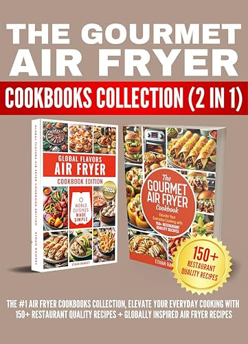 The Gourmet Air Fryer Cookbooks Collection (2 in 1): The #1 Air Fryer Cookbooks Collection, Elevate Your Everyday cooking with 150+ Restaurant Quality Recipes + Globally Inspired Air Fryer Recipes