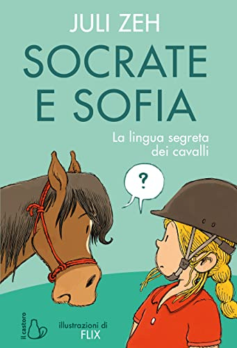 Socrate e Sofia. La lingua segreta dei cavalli. Ediz. a colori (Il Castoro bambini)