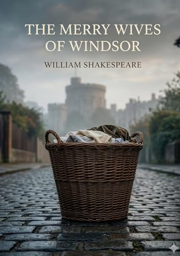 The Merry Wives of Windsor: by William Shakespeare