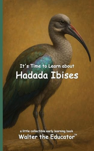 It's Time to Learn about Hadada Ibises (Walter the Educator's Collectible Early Learning Book)