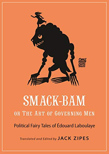 Smack-Bam, or The Art of Governing Men: Political Fairy Tales of Édouard Laboulaye (Oddly Modern Fairy Tales Book 13) (English Edition)
