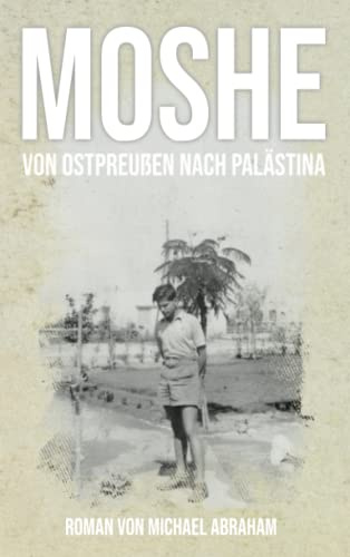 Moshe: Von Ostpreußen nach Palästina