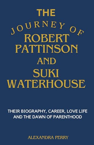THE JOURNEY OF ROBERT PATTINSON AND SUKI WATERHOUSE: Their Biography, Career, Love Life And The Dawn Of Parenthood