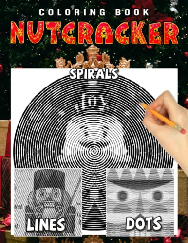 Nutcracker Dots Lines Spirals Coloring Book: Exclusive Illustrations With High-quality Spirographic Colouring Pages For Adults, Teens For Relaxation & Stress Relief